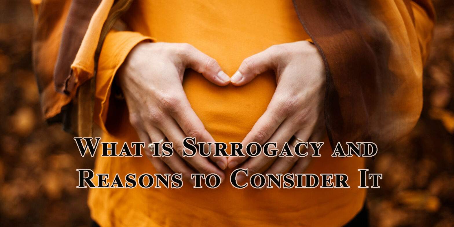 What is Surrogacy and Reasons to Consider It