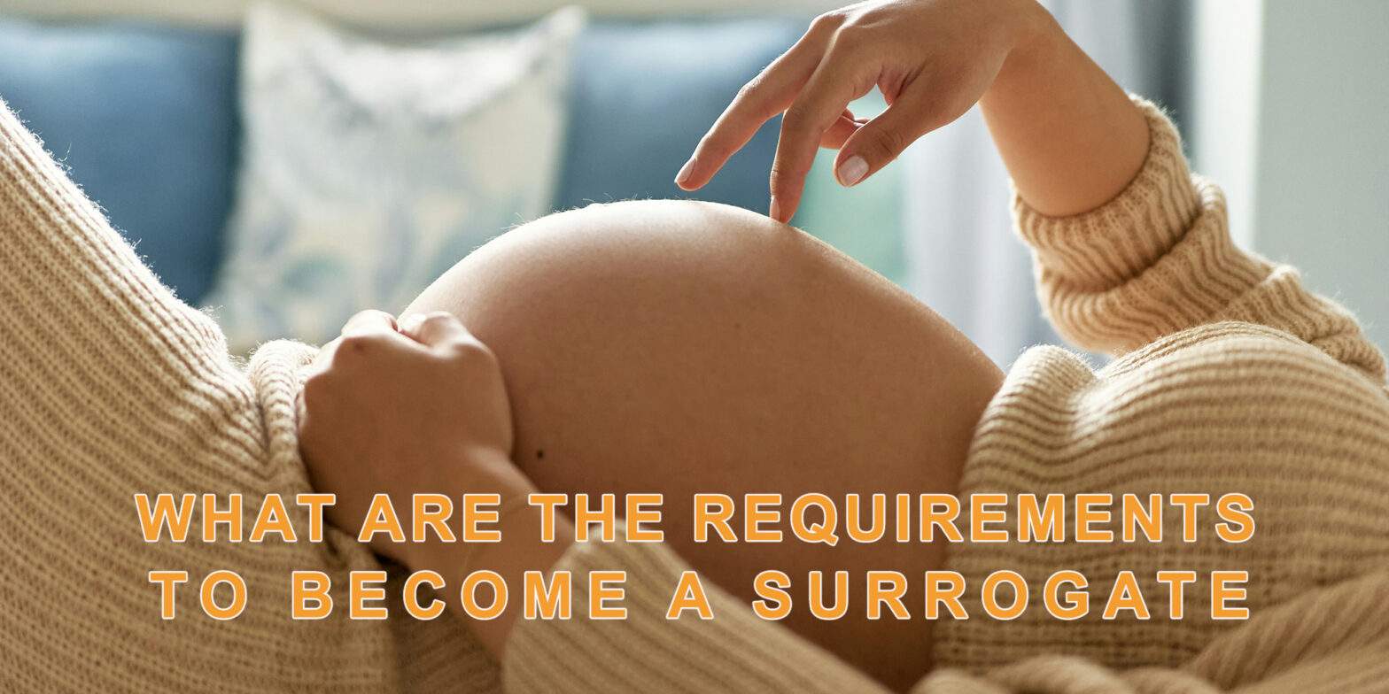 What Are The Requirements to Become a Surrogate