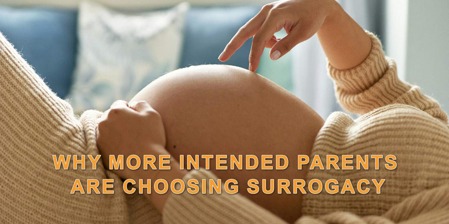 Why More Intended Parents are Choosing Surrogacy