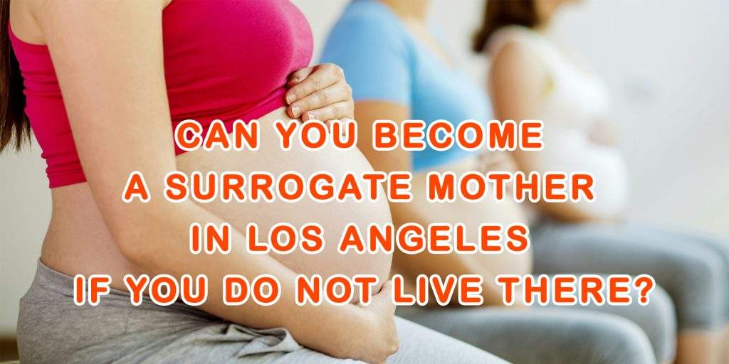 Can You Become a Surrogate Mother in Los Angeles If You Do Not Live There